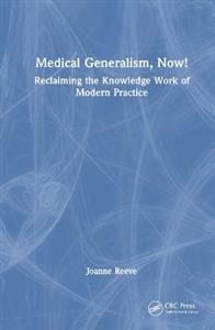 Medical Generalism, Now!: Reclaiming the Knowledge Work of Modern Practice - Click Image to Close