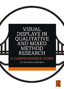 Visual Displays in Qualitative and Mixed Method Research: A Comprehensive Guide - Click Image to Close