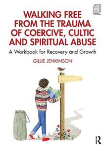 Walking Free from the Trauma of Coercive, Cultic and Spiritual Abuse - Click Image to Close