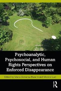 Psychoanalytic, Psychosocial, and Human Rights Perspectives on Enforced Disappearance - Click Image to Close