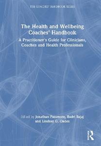 The Health and Wellbeing Coaches' Handbook: A Practitioner's Guide for Clinicians, Coaches and Health Professionals