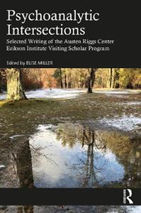 Psychoanalytic Intersections: Selected Writing of the Austen Riggs Center Erikson Institute Visiting Scholar Program - Click Image to Close