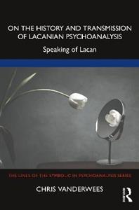 On the History and Transmission of Lacanian Psychoanalysis: Speaking of Lacan - Click Image to Close