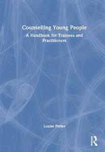 Counselling Young People: A Handbook for Trainees and Practitioners