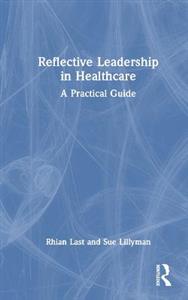 Reflective Leadership in Healthcare: A Practical Guide - Click Image to Close