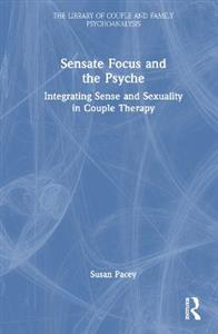 Sensate Focus and the Psyche: Integrating Sense and Sexuality in Couple Therapy - Click Image to Close