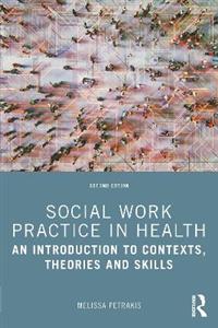 Social Work Practice in Health: An Introduction to Contexts, Theories and Skills - Click Image to Close