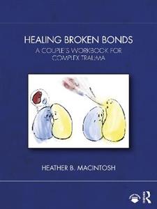 Healing Broken Bonds: A Couple's Workbook for Complex Trauma