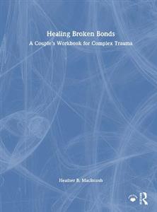 Healing Broken Bonds: A Couple's Workbook for Complex Trauma