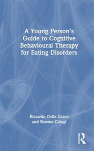 A Young Person?s Guide to Cognitive Behavioural Therapy for Eating Disorders