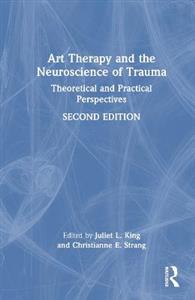 Art Therapy and the Neuroscience of Trauma: Theoretical and Practical Perspectives - Click Image to Close