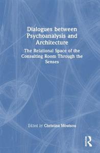 Dialogues between Psychoanalysis and Architecture: The Relational Space of the Consulting Room Through the Senses - Click Image to Close