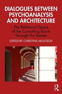 Dialogues between Psychoanalysis and Architecture: The Relational Space of the Consulting Room Through the Senses - Click Image to Close