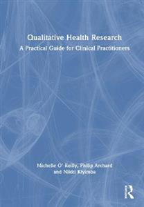 Qualitative Health Research: A Practical Guide for Clinical Practitioners Qualitative Health Research: A Practical Guide for Clinical Practitioners