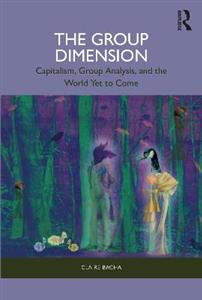 The Group Dimension: Capitalism, Group Analysis, and the World Yet to Come - Click Image to Close