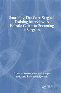 Smashing The Core Surgical Training Interview: A Holistic guide to becoming a surgeon