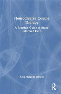 Neurodiverse Couple Therapy: A Practical Guide to Brain-Informed Care - Click Image to Close