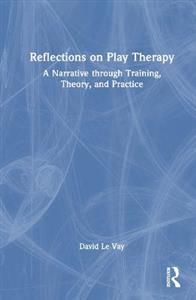 Reflections on Play Therapy: A Narrative through Training, Theory, and Practice