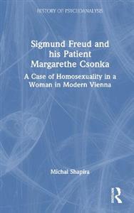 Sigmund Freud and his Patient Margarethe Csonka: A Case of Homosexuality in a Woman in Modern Vienna - Click Image to Close