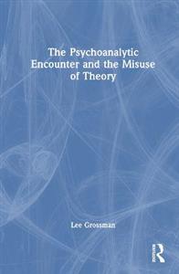 The Psychoanalytic Encounter and the Misuse of Theory - Click Image to Close