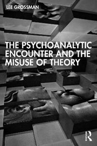 The Psychoanalytic Encounter and the Misuse of Theory - Click Image to Close