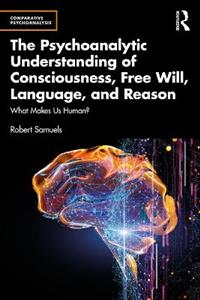 The Psychoanalytic Understanding of Consciousness, Free Will, Language, and Reason - Click Image to Close