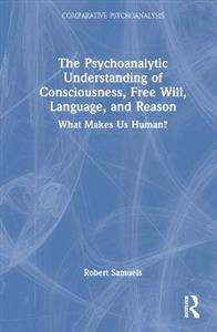 The Psychoanalytic Understanding of Consciousness, Free Will, Language, and Reason - Click Image to Close