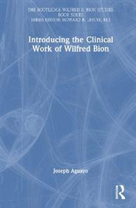 Introducing the Clinical Work of Wilfred Bion