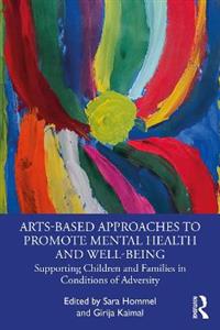 Arts-Based Approaches to Promote Mental Health and Well-Being: Supporting Children and Families in Conditions of Adversity