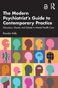 The Modern Psychiatrist's Guide to Contemporary Practice: Discussion, Dissent, and Debate in Mental Health Care - Click Image to Close