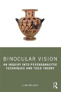 Binocular Vision: An Inquiry into Psychoanalytic Techniques and Field Theory - Click Image to Close
