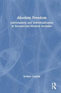 Absolute Freedom: Individuation and Individualization in Second-Late-Modern Societies - Click Image to Close