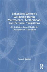 Enhancing Women's Wellbeing During Matrescence, Motherhood, and Perinatal Transitions: An Evidence-based Guide for Occupational Therapists