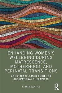 Enhancing Women's Wellbeing During Matrescence, Motherhood, and Perinatal Transitions: An Evidence-based Guide for Occupational Therapists