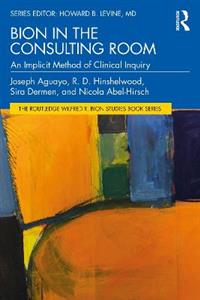 Bion in the Consulting Room: An Implicit Method of Clinical Inquiry - Click Image to Close