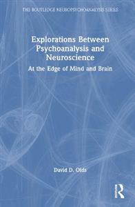 Explorations Between Psychoanalysis and Neuroscience: At the Edge of Mind and Brain - Click Image to Close