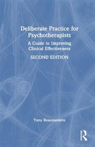 Deliberate Practice for Psychotherapists: A Guide to Improving Clinical Effectiveness