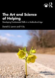 The Art and Science of Helping: Developing Fundamental Skills in a Multicultural Age