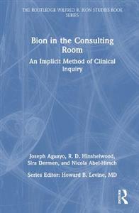 Bion in the Consulting Room: An Implicit Method of Clinical Inquiry - Click Image to Close