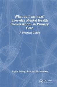 What do I say next? Everyday Mental Health Conversations in Primary Care: A Practical Guide - Click Image to Close