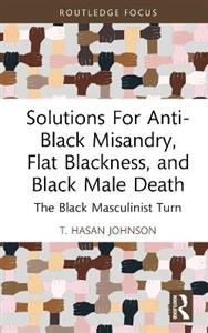 Solutions For Anti-Black Misandry, Flat Blackness, and Black Male Death - Click Image to Close