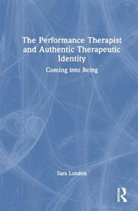 The Performance Therapist and Authentic Therapeutic Identity - Click Image to Close