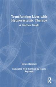 Transforming Lives with Hypnosystemic Therapy: A Practical Guide - Click Image to Close