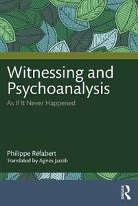 Witnessing and Psychoanalysis: As If It Never Happened - Click Image to Close