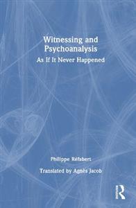 Witnessing and Psychoanalysis: As If It Never Happened - Click Image to Close