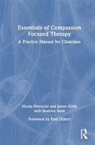 Essentials of Compassion Focused Therapy: A Practice Manual for Clinicians - Click Image to Close