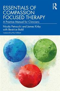 Essentials of Compassion Focused Therapy: A Practice Manual for Clinicians - Click Image to Close