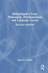 Wittgenstein's Folly: Philosophy, Psychoanalysis and Language Games - Click Image to Close