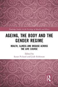 Ageing, the Body and the Gender Regime: Health, Illness and Disease Across the Life Course - Click Image to Close