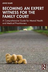 Becoming an Expert Witness for the Family Court: A Comprehensive Guide for Mental Health and Medical Practitioners